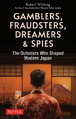 Gamblers, Fraudsters, Dreamers & Spies - Robert Whiting