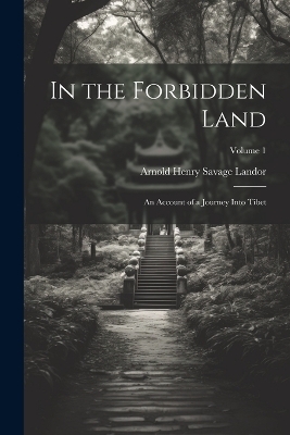 In the Forbidden Land - Arnold Henry Savage Landor