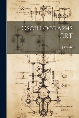 Oscillographs CRT - J T Irwin