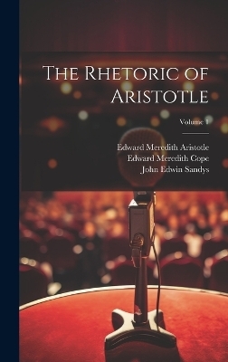 The Rhetoric of Aristotle; Volume 1 - Edward Meredith Cope, John Edwin Sandys, Edward Meredith Aristotle