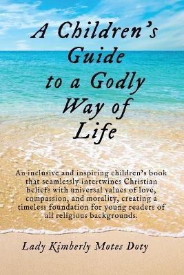 A Children's Guide To A Godly Way of Life - Lady Kimberly Motes Doty, Aurora Brand, Conor Finnegan