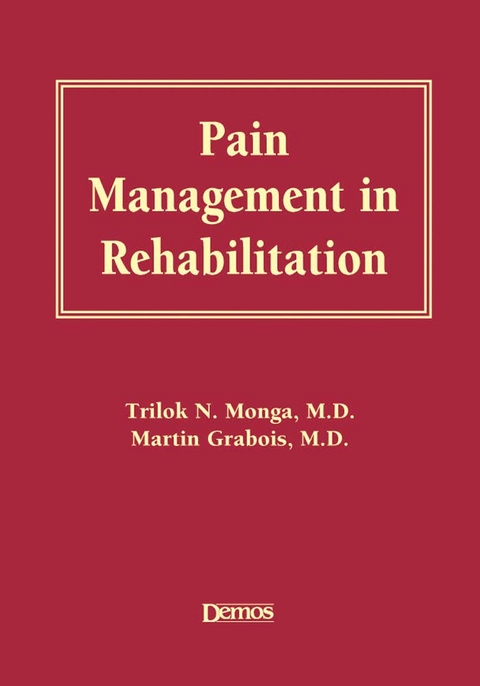 Pain Management in Rehabilitation -  MD Dr. Martin Grabois,  MD Dr. Trilok Monga