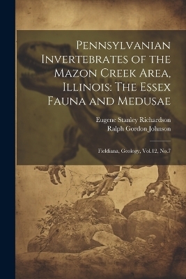 Pennsylvanian Invertebrates of the Mazon Creek Area, Illinois - Eugene Stanley Richardson, Ralph Gordon Johnson