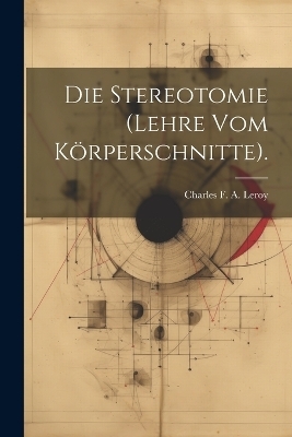 Die Stereotomie (Lehre Vom Körperschnitte). - 