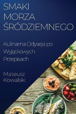 Smaki Morza &#346;ródziemnego - Mateusz Kowalski