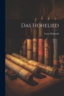 Das Hohelied - Franz Delitzsch