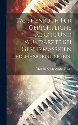 Taschenbuch für gerichtliche Aerzte und Wundärzte bei gesetzmässigen Leichenöfnungen. - 