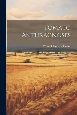 Tomato Anthracnoses - Wendell Holmes Tisdale