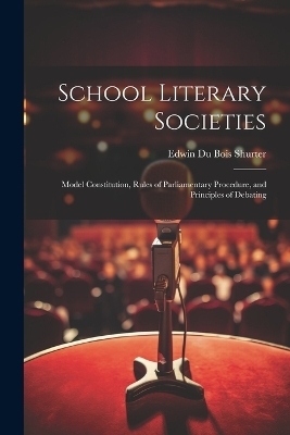 School Literary Societies - Edwin Du Bois Shurter