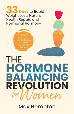 The Hormone Balancing Revolution for Women - Max Hampton