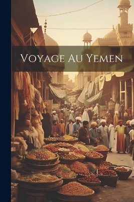 Voyage au Yemen -  Anonymous