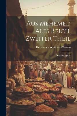 Aus Mehemed Ali's Reich. Zweiter Theil - Hermann von Pückler-Muskau