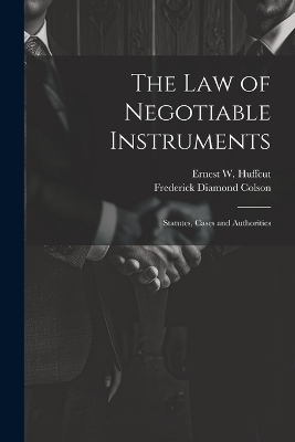 The law of Negotiable Instruments - Frederick Diamond Colson, Ernest W 1860-1907 Huffcut