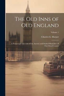 The old Inns of old England - Charles G 1863-1943 Harper