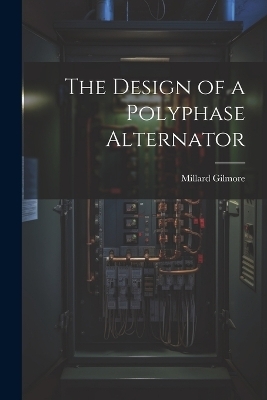The Design of a Polyphase Alternator - Millard Gilmore