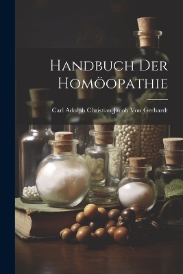 Handbuch Der Homöopathie - Carl Adolph Christian J Von Gerhardt