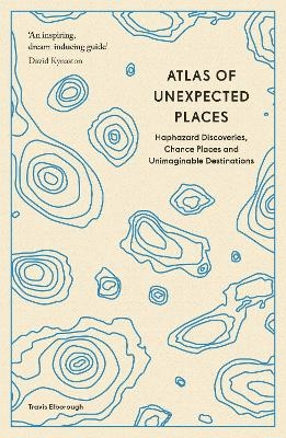 Atlas of unexpected places - Travis Elborough