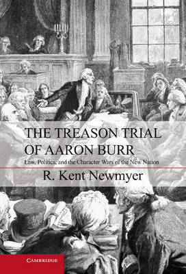 Treason Trial of Aaron Burr -  R. Kent Newmyer