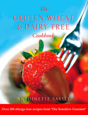 Gluten, Wheat and Dairy Free Cookbook -  Antoinette Savill