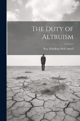 The Duty of Altruism - Ray Madding McConnell