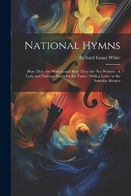 National Hymns - Richard Grant White