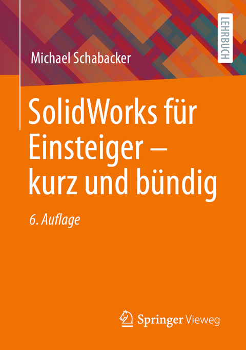 SolidWorks für Einsteiger – kurz und bündig - Michael Schabacker
