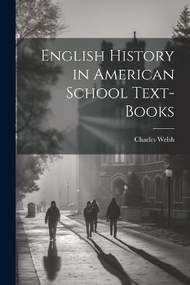 English History in American School Text-books - Charles Welsh