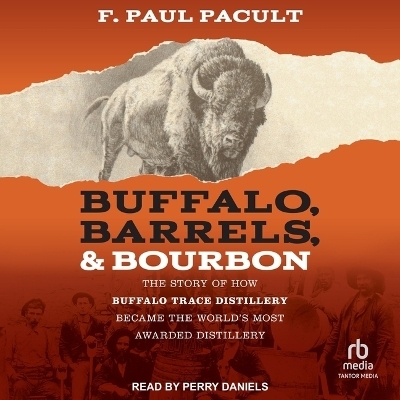 Buffalo, Barrels, & Bourbon - F Paul Pacult