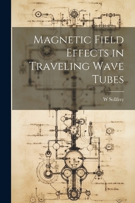 Magnetic Field Effects in Traveling Wave Tubes - W Sollfrey