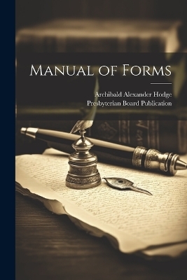 Manual of Forms - Archibald Alexander Hodge