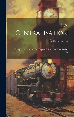 La Centralisation - Émile Leverdays