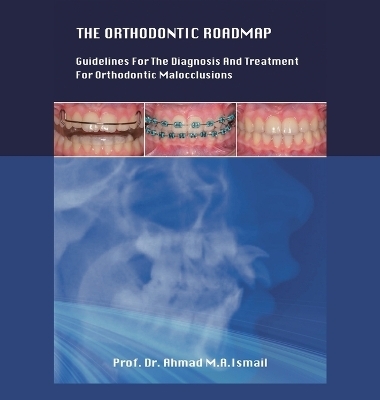 The Orthodontic Roadmap - Dr Prof Ahmad M a Ismail