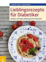 Lieblingsrezepte für Diabetiker -  Elisabeth Lange,  Astrid Büscher
