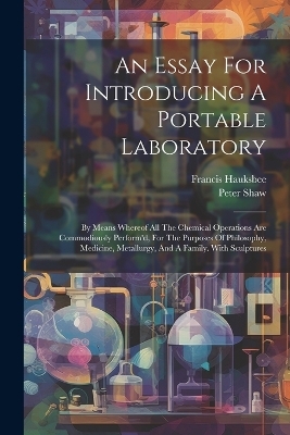 An Essay For Introducing A Portable Laboratory - Peter Shaw, Francis Hauksbee