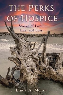 The Perks of Hospice - Linda A Moran