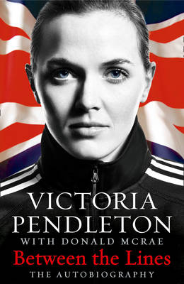 Between the Lines: My Autobiography -  Victoria Pendleton