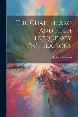 The Chaffee Arc And High Frequency Oscillations - Oscar Simenson