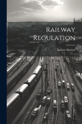 Railway Regulation - Robert Mather