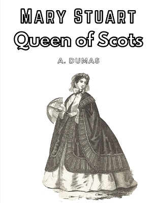 Mary Stuart -  A Dumas