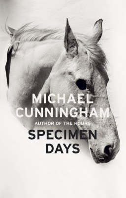 Specimen Days -  Michael Cunningham