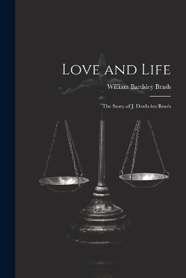 Love and Life; the Story of J. Denholm Brash - 