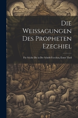 Die Weissagungen Des Propheten Ezechiel -  Anonymous