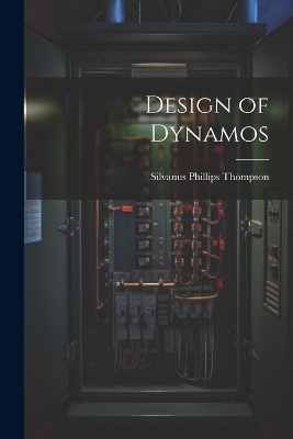 Design of Dynamos - Silvanus Phillips Thompson