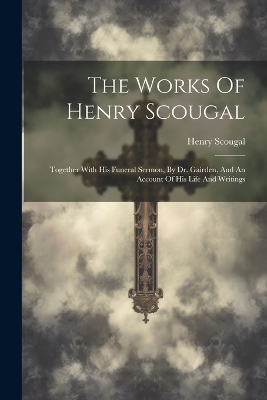 The Works Of Henry Scougal - Henry Scougal