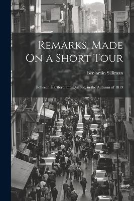 Remarks, Made On a Short Tour - Benjamin Silliman