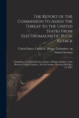 The Report of the Commission to Assess the Threat to the United States From Electromagnetic Pulse Attack - 