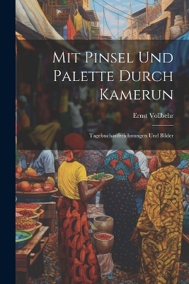 Mit Pinsel Und Palette Durch Kamerun - 