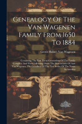 Genealogy Of The Van Wagenen Family From 1650 To 1884 - 