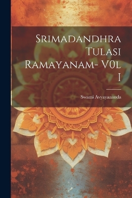 Srimadandhra Tulasi Ramayanam- V0l I - Swami Avyayananda