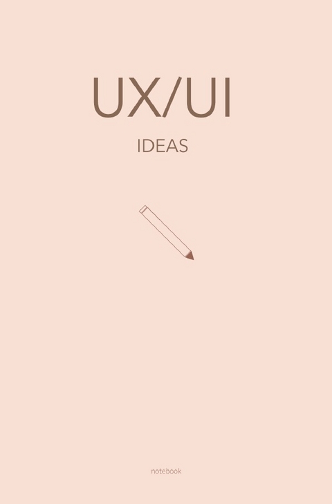 UX/UI - Notizbuch für UX/UI Themen und Ideen: Wireframing und Prototyping | 120 gepunktete Seiten - Sandra A.